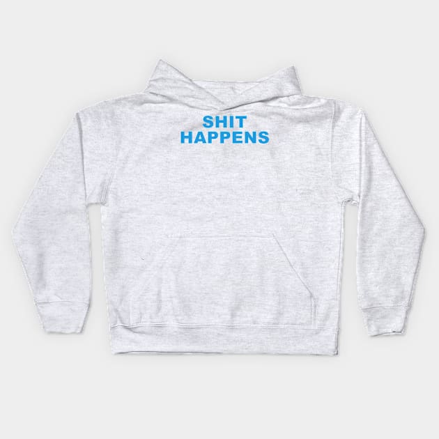 Shit Happens! Kids Hoodie by Art Designs